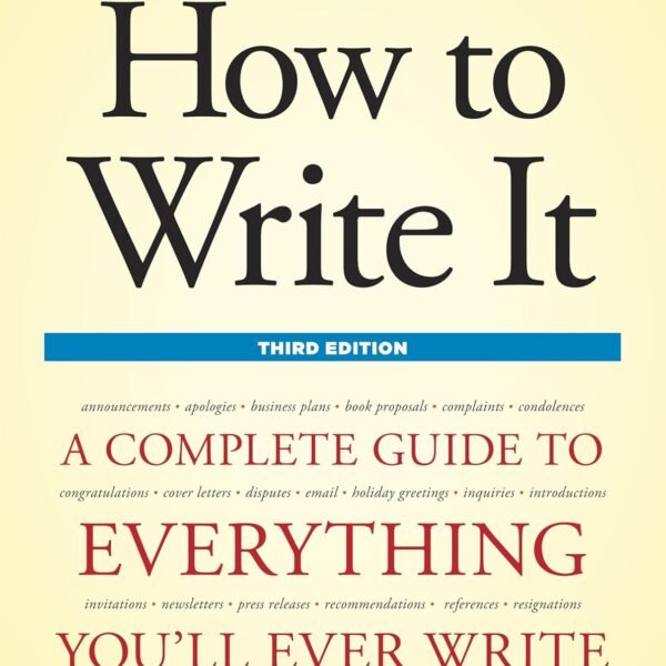 How to Write It, Third Edition: A Complete Guide to Everything You'll Ever Write (How to Write It: Complete Guide to Everything You'll Ever Write)