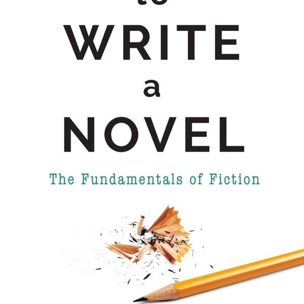 How To Write A Novel: The Fundamentals of Fiction