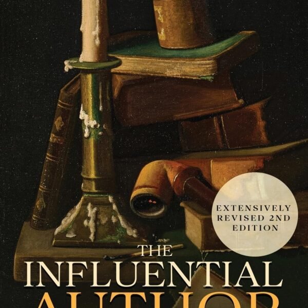 The Influential Author: How and Why to Write, Publish, and Sell Nonfiction Books that Matter