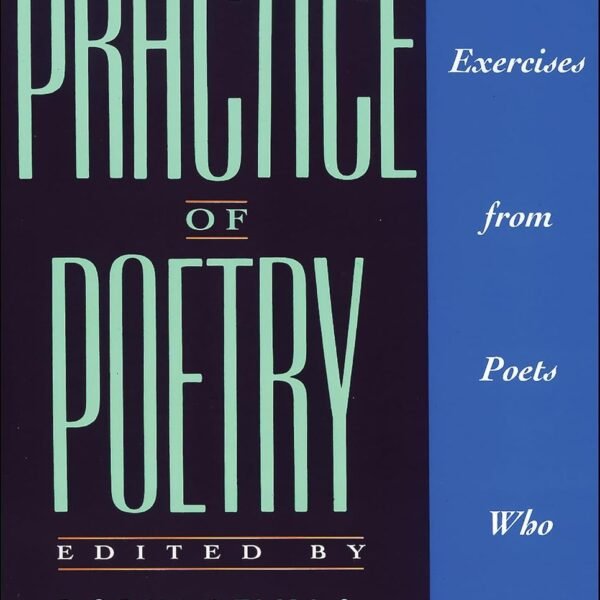 The Practice of Poetry: Writing Exercises From Poets Who Teach