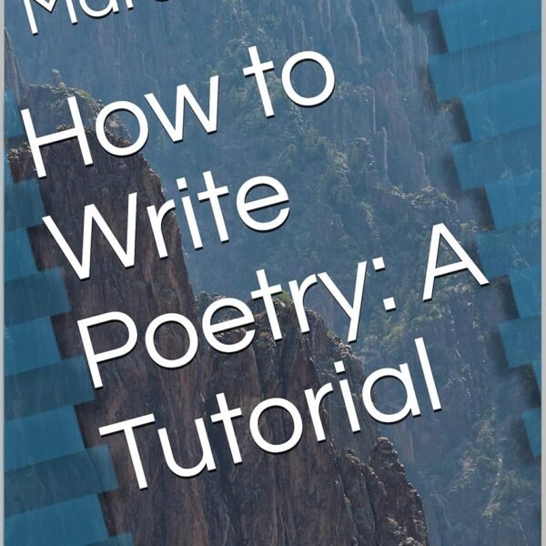 How to Write Poetry: A Tutorial: Book 2: Intermediate